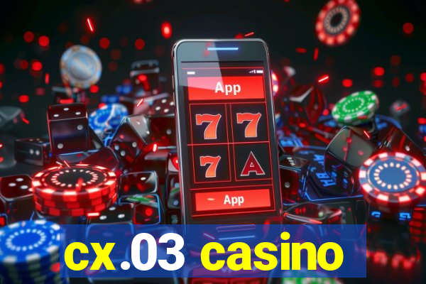 cx.03 casino